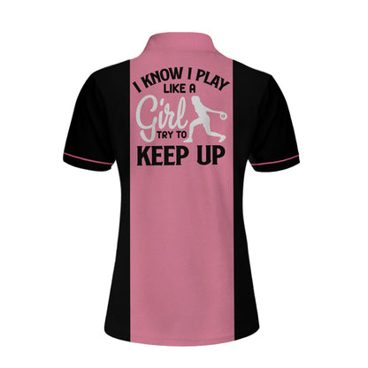 Personalized Bowling Women Polo Shirt, Pink Bowling Shirt For Women, Bowling I Know I Play Like A Girl Custom Short Sleeve Women Polo Shirt