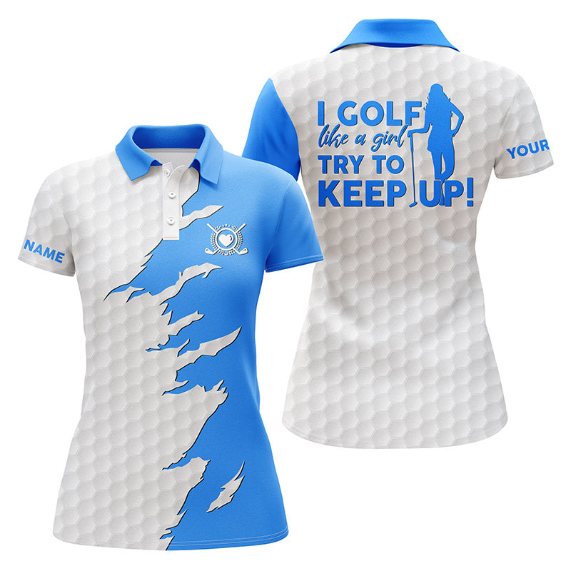 Custom Funny Women Golf Polo Shirts Multi-color I Golf Like A Girl Try To Keep Up, Perfect Gift For Women