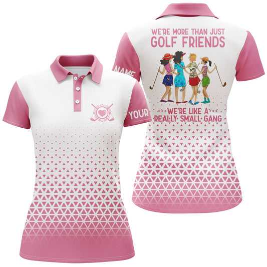 Funny Womens Golf Polo Shirt Custom We're More Than Just Golf Friends We're Like A Really Small Gang