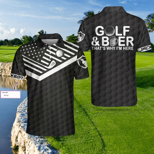 Personalized American Flag Golf Polo Shirt, Golf And Beer That's Why I'm Here Custom Polo Shirt, Best Gift Shirt For Beer Lovers