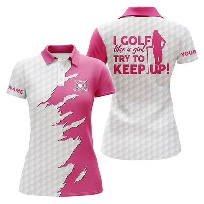 Custom Funny Women Golf Polo Shirts Multi-color I Golf Like A Girl Try To Keep Up, Perfect Gift For Women