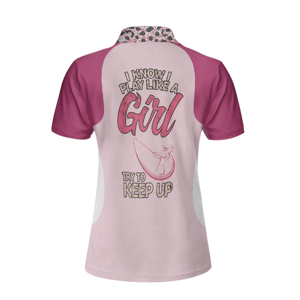 I Know I Play Like A Girl Try To Keep Up Short Sleeve Women Polo Shirt, Personalized Leopard Pattern Polo Shirt, Best Golfing Shirt For Ladies