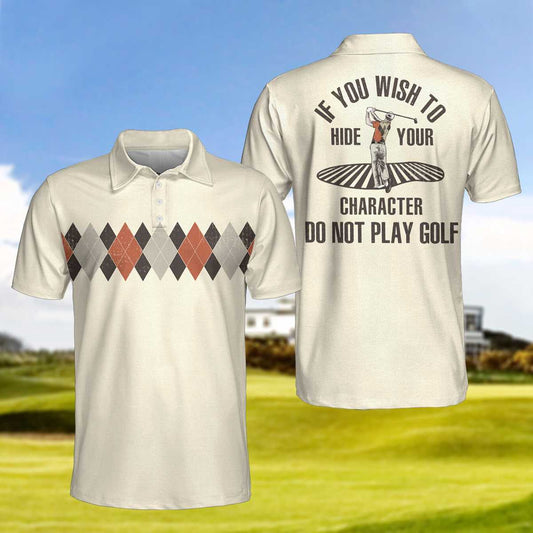 Argyle Pattern Funny Golf Polo Shirt, If You Wish To Hide Your Character Do Not Play Golf Shirt For Men