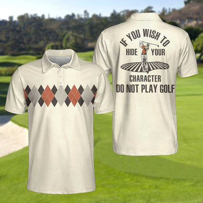 Argyle Pattern Funny Golf Polo Shirt, If You Wish To Hide Your Character Do Not Play Golf Shirt For Men