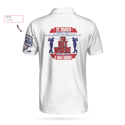 Personalized Golf Gift Idea Men Polo Shirt, It Takes A Lot Of Balls To Get Where I Am Now Custom Polo Shirt, Stripe Golf Shirt Design