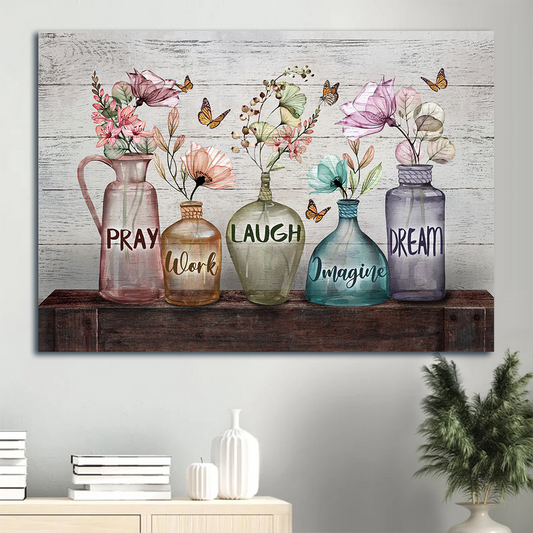 Jesus Landscape Canvas- Elegant flower, Glass bottle, Monarch butterfly canvas- Gift for Christian- Pray, Work, Laugh, Imagine, Dream