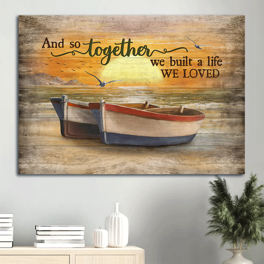 Couple Landscape Canvas - Amazing sunset, Wooden boat, Seagull Landscape Canvas - Gift For Couple, Spouse, Lover - And so together we built a life we loved