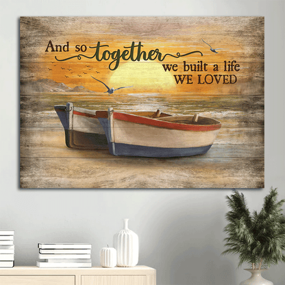 Couple Landscape Canvas - Amazing sunset, Wooden boat, Seagull Landscape Canvas - Gift For Couple, Spouse, Lover - And so together we built a life we loved