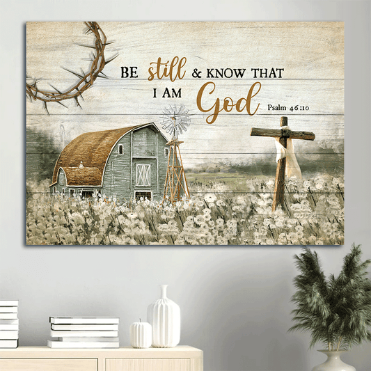Jesus Landscape Canvas - Vintage House Painting, Wooden Cross, Beautiful Life On Farm Canvas - Gift For Christian - Be Still And Know That I Am God