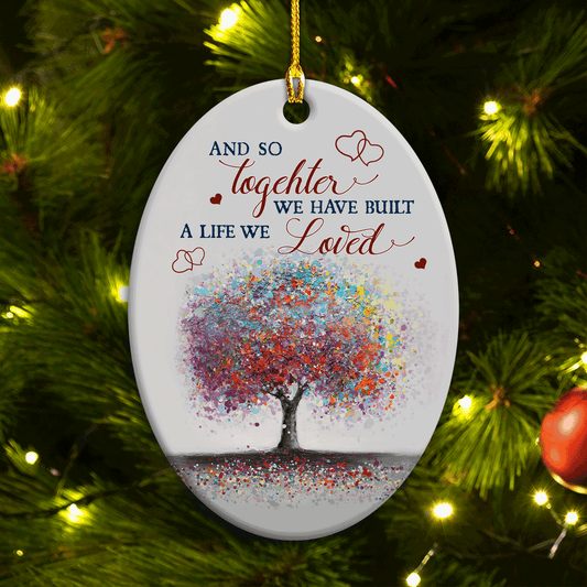 Couple Oval Ceramic Ornament- Abstract Tree, Gifts For Couple, Husband, Wife, Girlfriend, Boyfriend, Lover, And So Together We Built A Life We Loved
