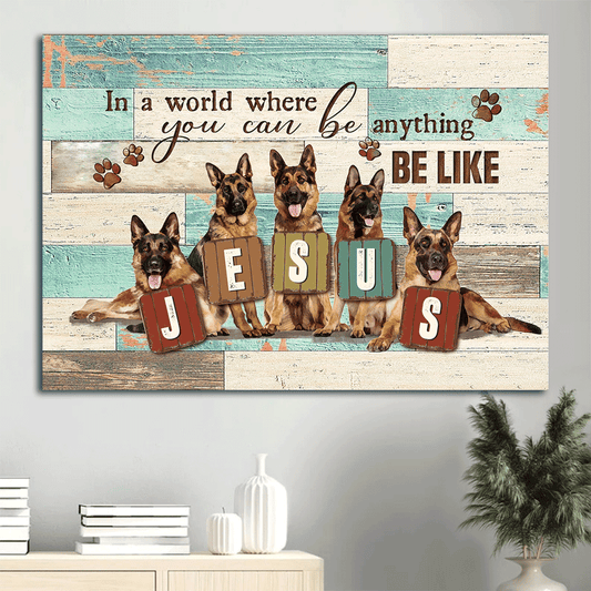 German Shepherd Landscape Canvas- German Shepherd, Jesus painting canvas- Gift for Christian, dog lover- In a world you can be anything, be like Jesus - Dog Landscape Canvas Prints, Wall Art