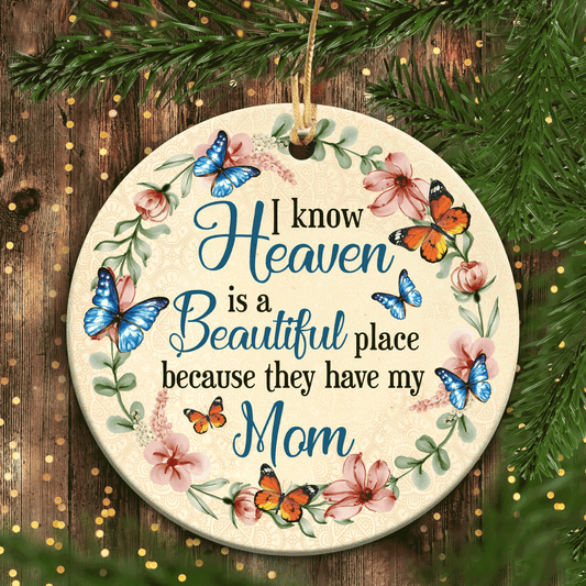Meaningful Gifts For Loss Of Mom, Memorial Ceramic Ornaments - Know Heaven Is A Beautiful Place Because They Have My Mom