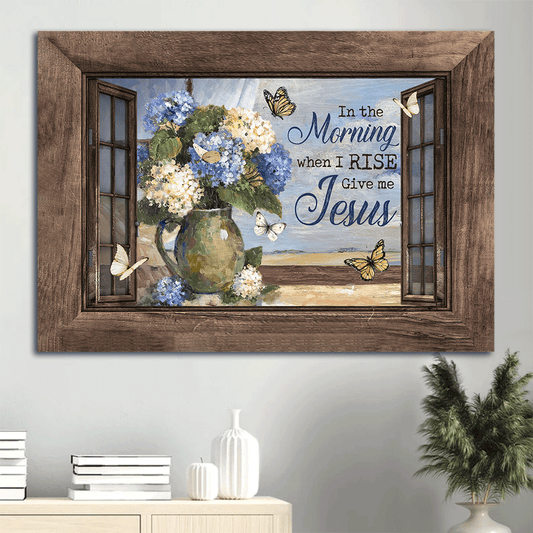 Jesus Landscape Canvas- Hydrangea flower, Beautiful butterfly, Window frame- Gift for Christian- Give me Jesus - Landscape Canvas Prints, Christian Wall Art