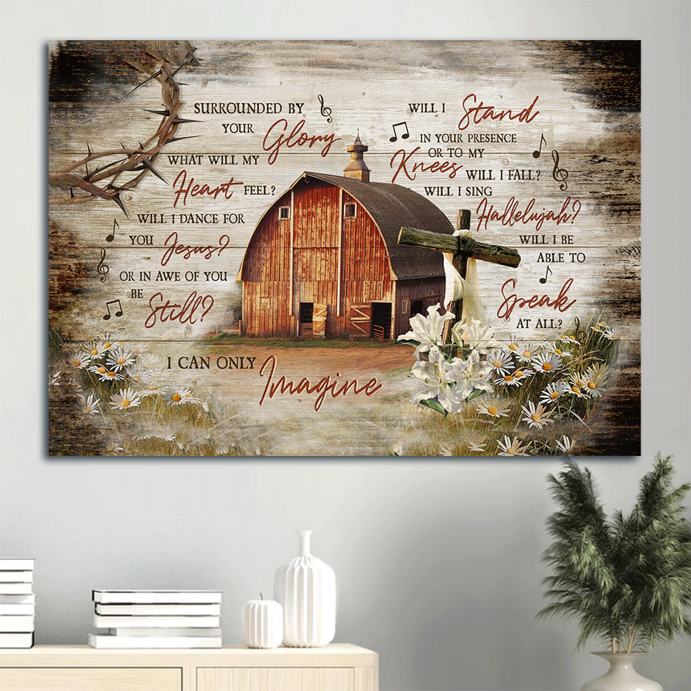 Jesus Landscape Canvas - Wooden House On Farm, Lily Painting Canvas - Gift For Christian - I Can Only Imagine