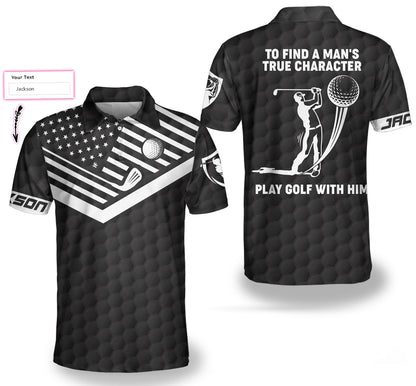 To Find A Man’s True Character American Flag Custom Polo Shirt, Personalized Golf Shirt - Perfect Gift For Women