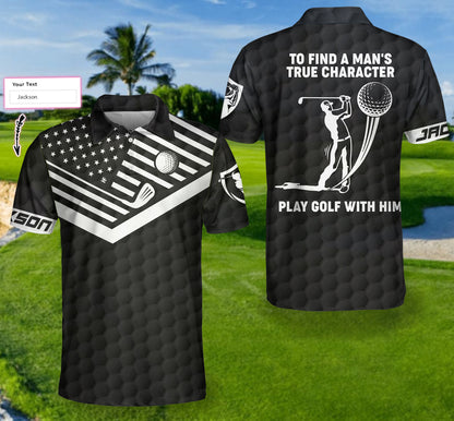 To Find A Man’s True Character American Flag Custom Polo Shirt, Personalized Golf Shirt - Perfect Gift For Women