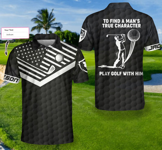 To Find A Man’s True Character American Flag Custom Polo Shirt, Personalized Golf Shirt - Perfect Gift For Women
