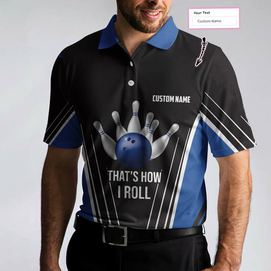That's How I Roll Bowling Custom Polo Shirt, Personlized Ten Pin Bowling Shirt, Custom Black And Blue Bowling Shirt - Perfect Gift For Men