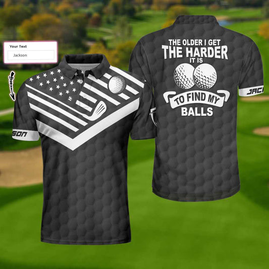 The Older I Get The Harder It Is To Find My Balls Golf Custom Polo Shirt, Personalized Black American Flag Golf Shirt - Perfect Gift For Men