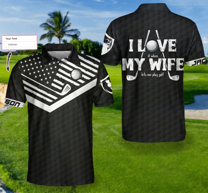 When My Wife Lets Me Play Golf Custom Polo Shirt, Personalized Black American Flag Golf Shirt - Perfect Gift For Men