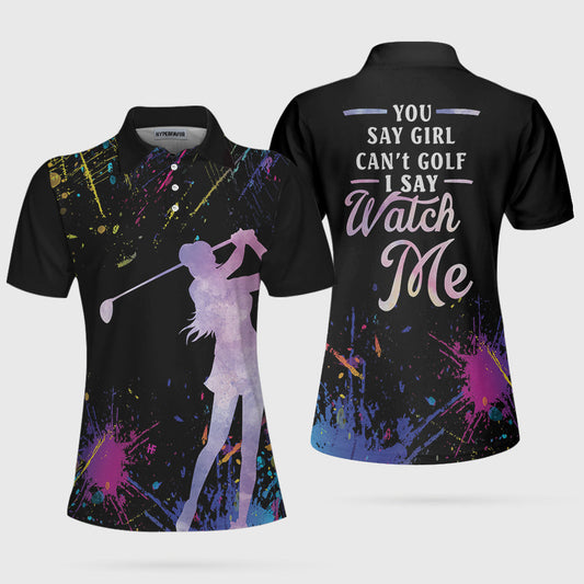 You Say Girl Can't Golf I Say Watch Me Short Sleeve Women Polo Shirt, Black Golfing Shirt For Girls - Perfect Gift For Women