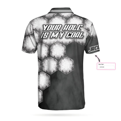 Your Hole Is My Goal Golf Ball Custom Polo Shirt, Personalized Golf Ball Shirt For Men, Black And White Golf Shirt - Perfect Gift For Men