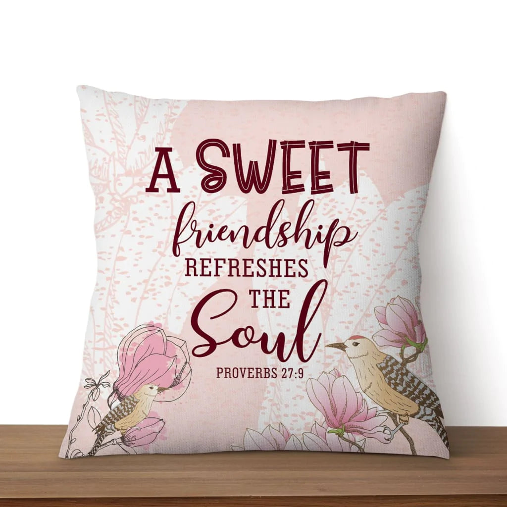 Bible Verse Pillow - Jesus Pillow - Flower, Bird Pillow -  Gift For Christian Pillow - A sweet friendship refreshes the soul Proverbs 27:9 Pillow