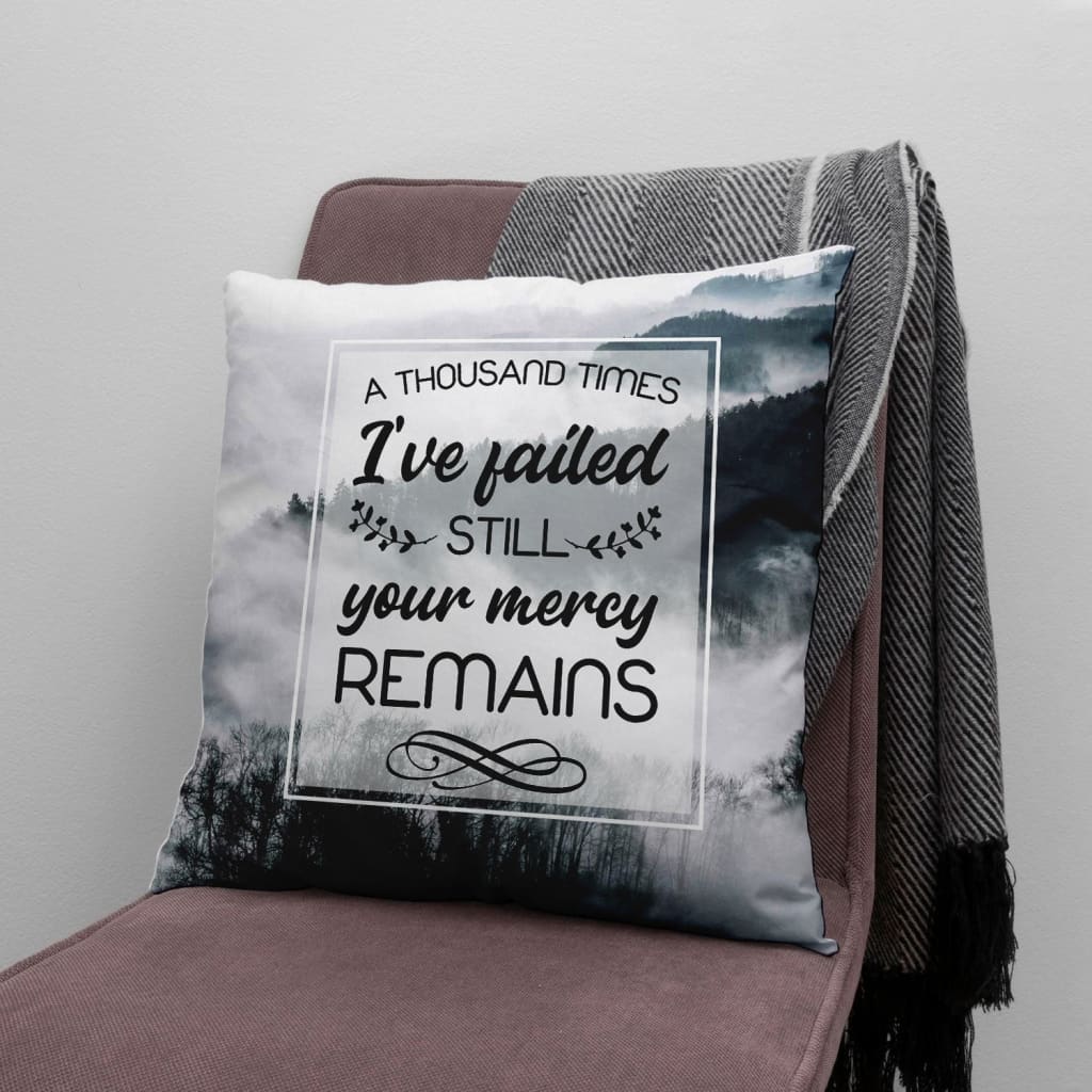 Jesus Pillow - Forest Pillow - Gift For Christian Pillow - A thousand times I've failed still your mercy remains Pillow