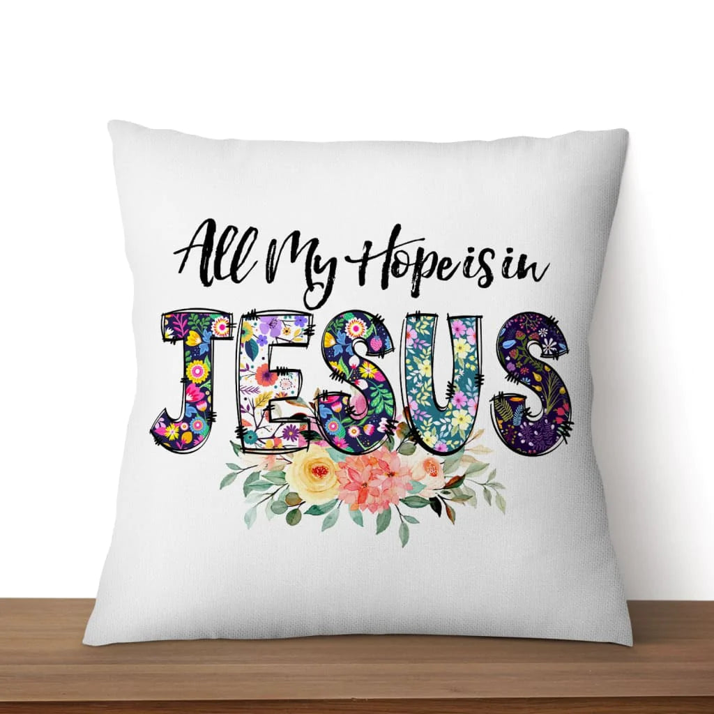 Jesus Pillow - Christian Pillow - All my hope is in Jesus Pillow