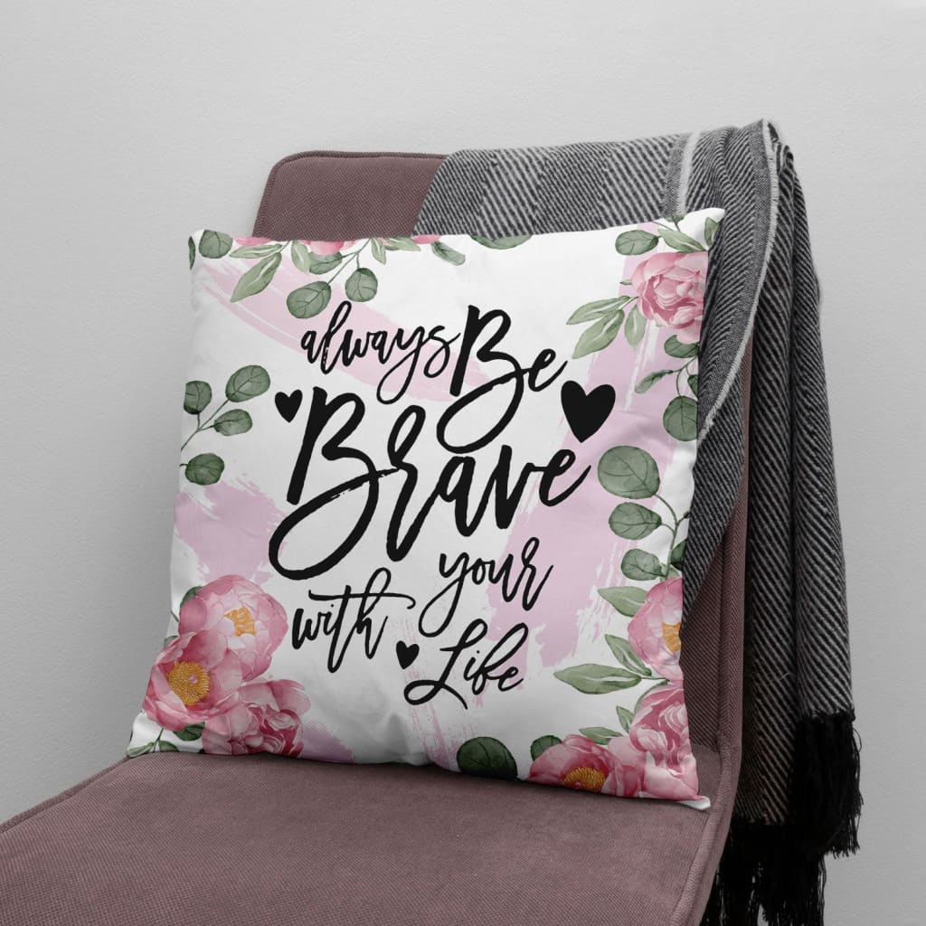 Christian Pillow - Always be brave with your life Pillow