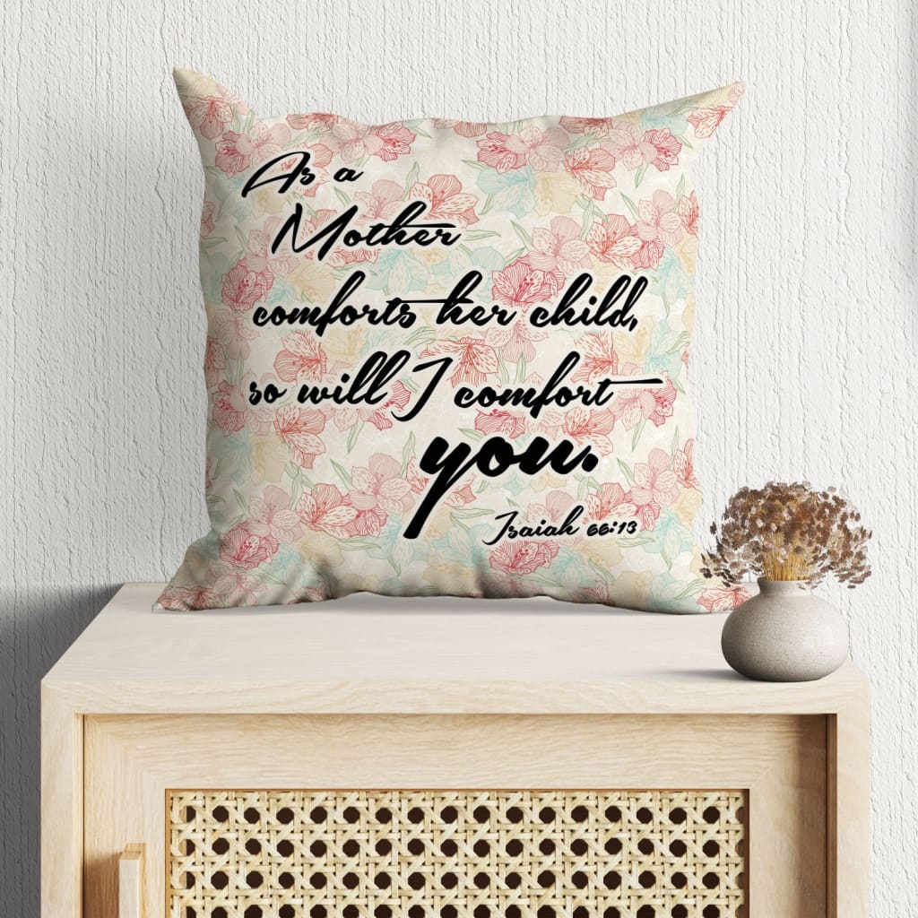 Jesus Pillow - As a mother comforts her child Isaiah 66:13 Bible verse pillow