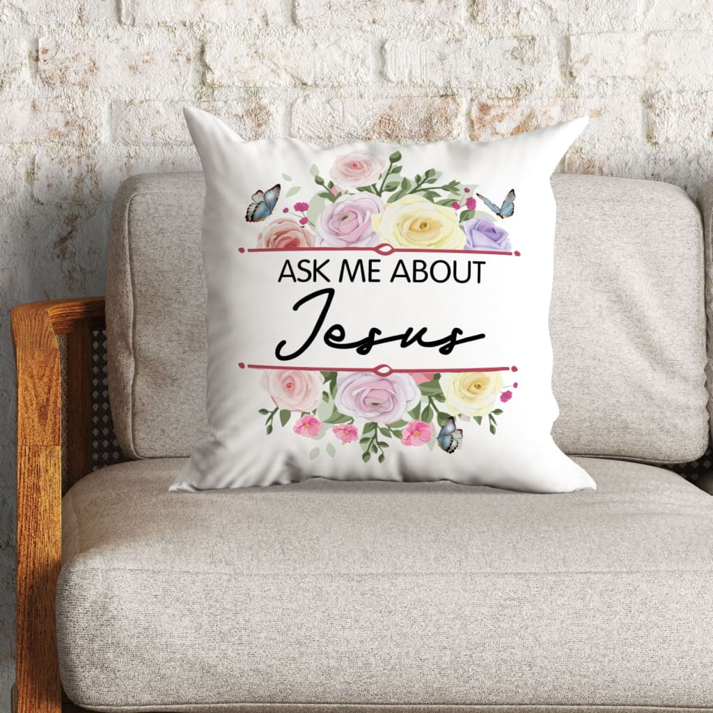 Jesus Pillow - Flowers Pillow - Gift For Christian - Ask me about Jesus Pillow