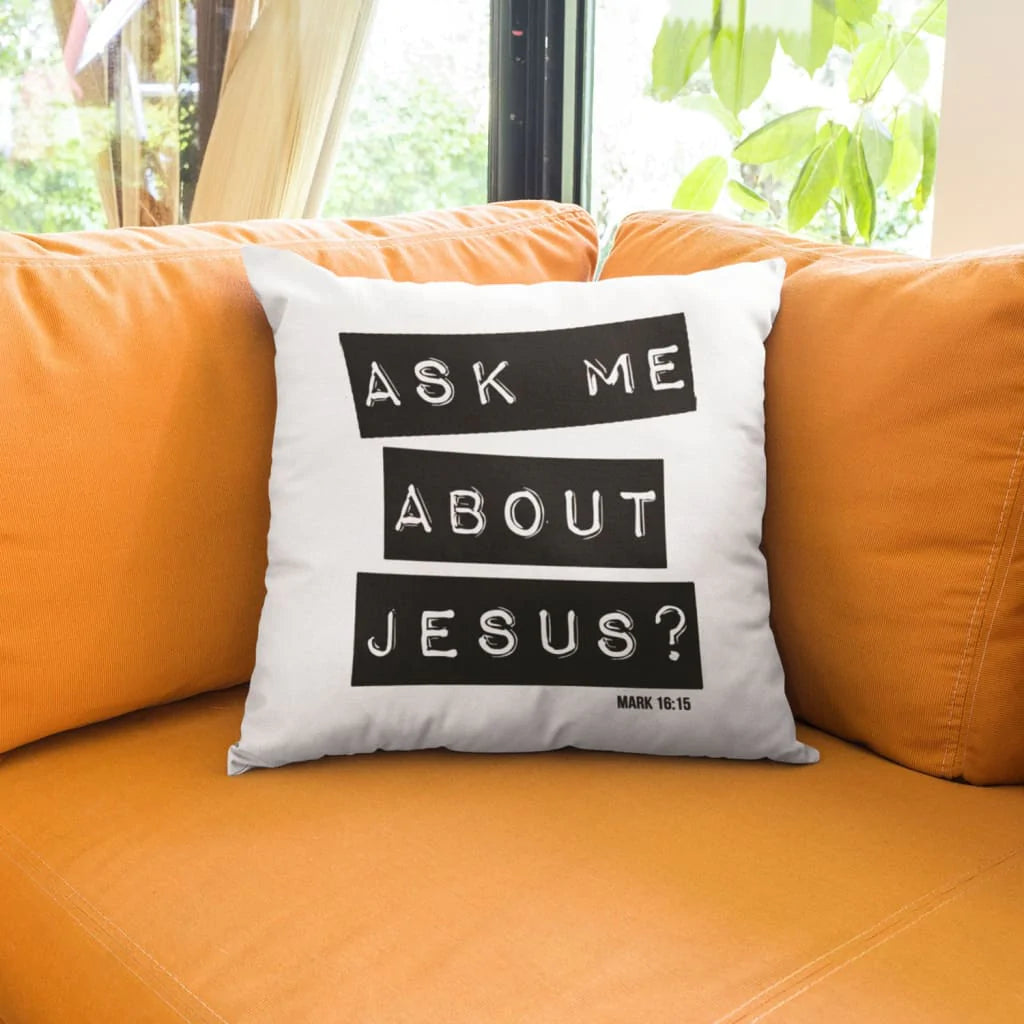 Bible Verse Pillow - Jesus Pillow - Gift For Christian - Ask me about Jesus Mark 16:15 Pillow