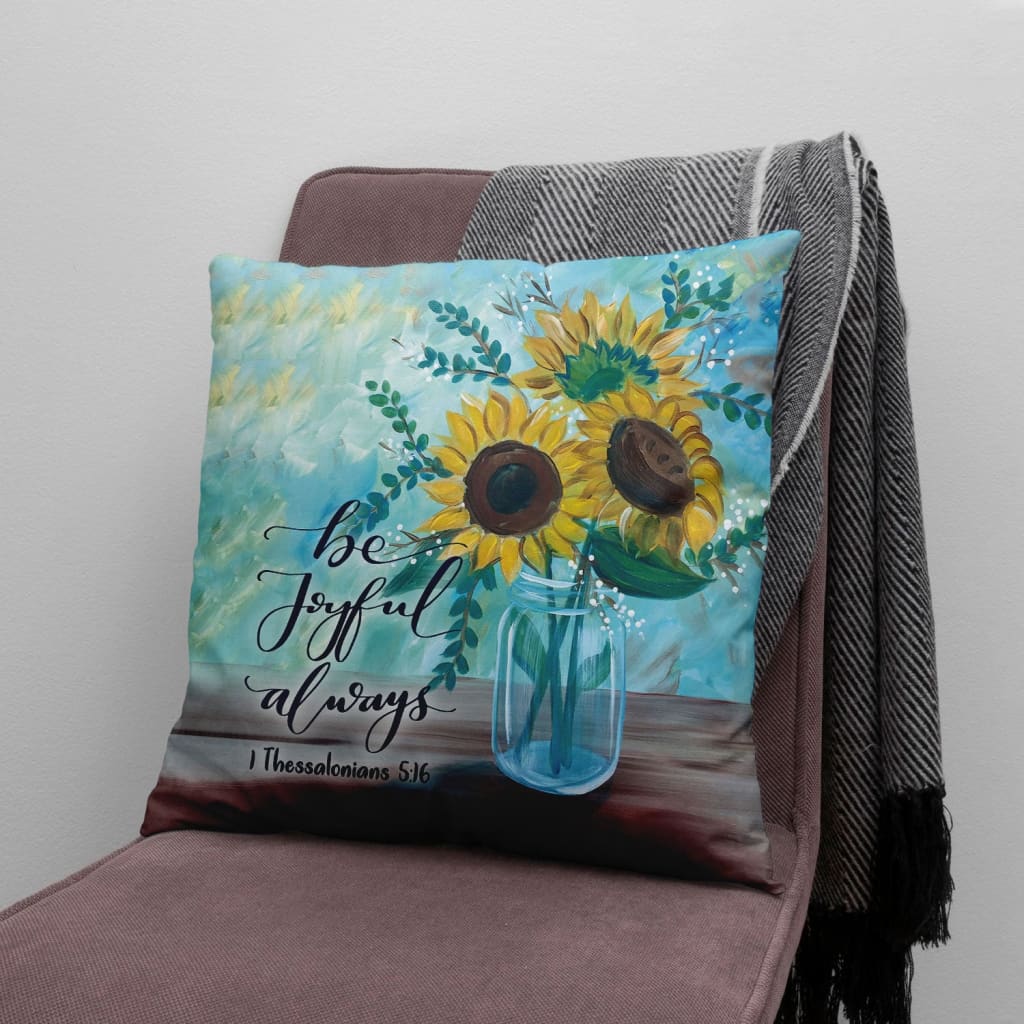 Jesus Pillow - Be joyful always 1 Thessalonians 5:16 Bible verse pillow