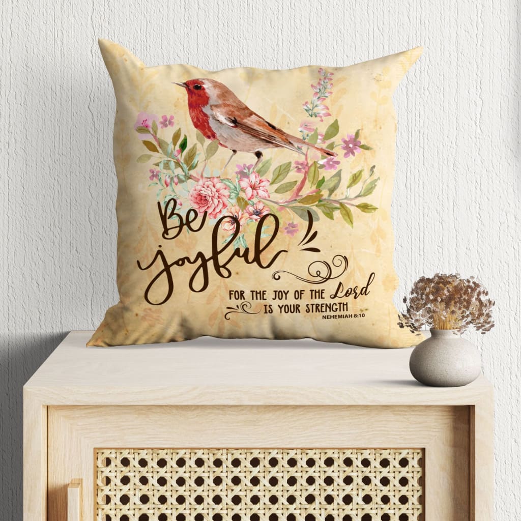 Jesus Pillow - Be Joyful, For the joy of the Lord is your strength Nehemiah 8:10 Christian pillow