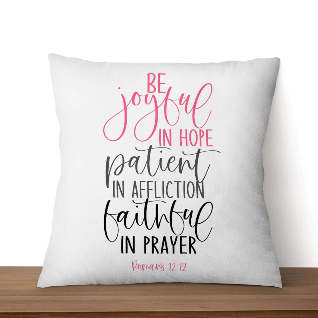 Jesus Pillow - Be joyful in hope patient in affliction faithful in prayer Christian pillow