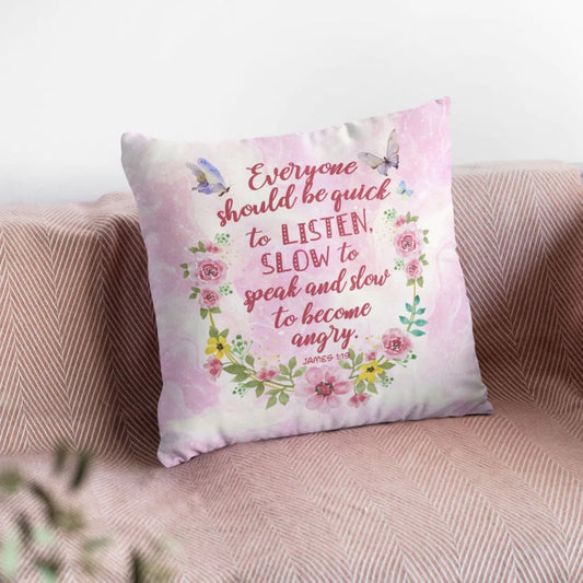 Jesus Pillow - Be quick to listen and slow to speak James 1:19 Bible verse pillow