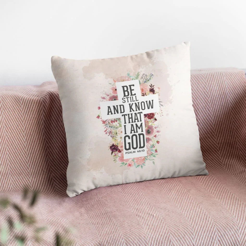 Jesus Pillow - Be still and know that I am God Psalm 46:10 Bible verse pillow