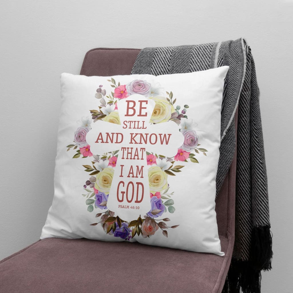 Jesus Pillow - Be still and know that I am God Psalm 46:10 Christian pillow