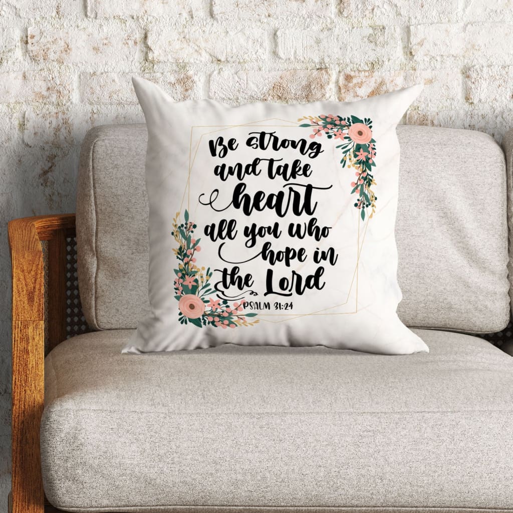 Jesus Pillow - Be strong and take heart Psalm 31:24 Bible verse pillow