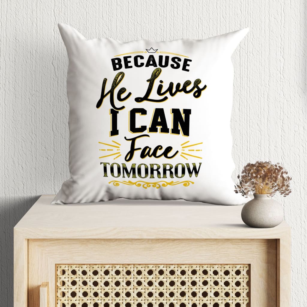 Jesus Pillow - Because he lives I can face tomorrow Christian pillow