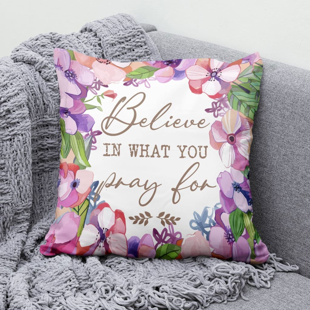 Jesus Pillow - Believe in what you pray for Christian pillow