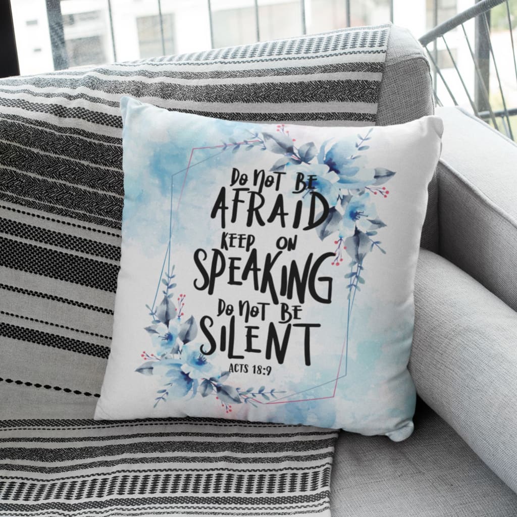 Jesus Pillow - Bible verse pillow: Acts 18:9 do not be afraid keep on speaking do not be silent