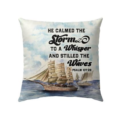 Jesus Pillow - Bible verse pillow: Psalm 107:29 He calmed the storm to a whisper