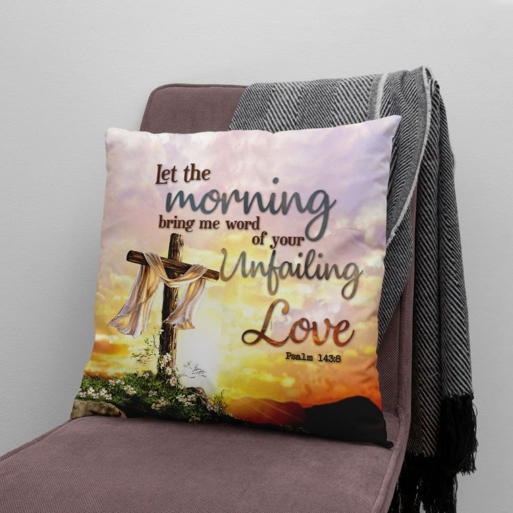 Jesus Pillow - Bible verse pillow: Psalm 143:8 Let the morning bring me word of your unfailing love