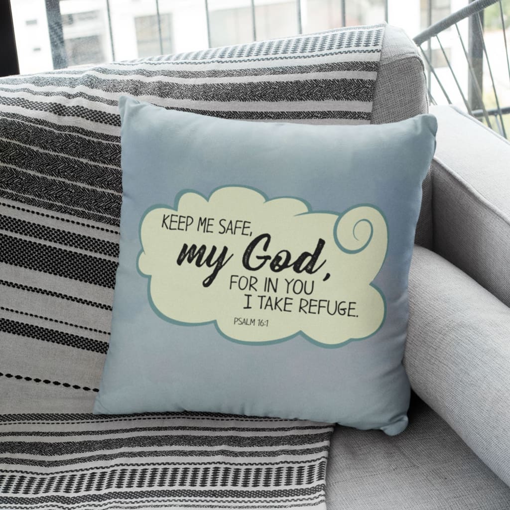 Jesus Pillow - Bible verse pillow: Psalm 16:1 Keep me safe my God for in you I take refuge