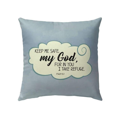 Jesus Pillow - Bible verse pillow: Psalm 16:1 Keep me safe my God for in you I take refuge