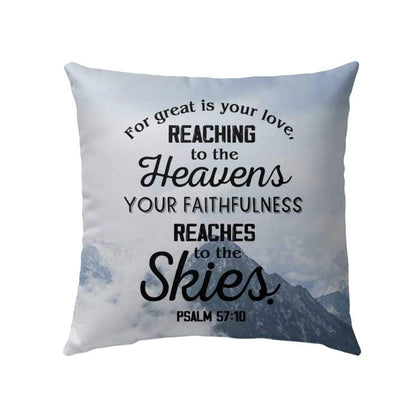 Bible Verse Pillow - Jesus Pillow - Gift For Christian- For Great Is Your Love Reaching To The Heaven Psalm 57:10 Pillow