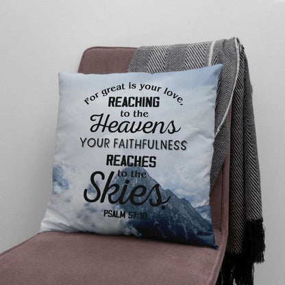 Bible Verse Pillow - Jesus Pillow - Gift For Christian- For Great Is Your Love Reaching To The Heaven Psalm 57:10 Pillow
