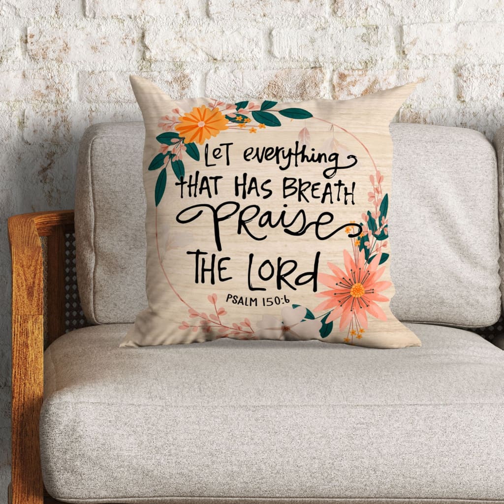 Bible Verse Pillow - Jesus Pillow - Gift For Christian- Psalm 150:6 Let Everything That Has Breath Praise The Lord Pillow
